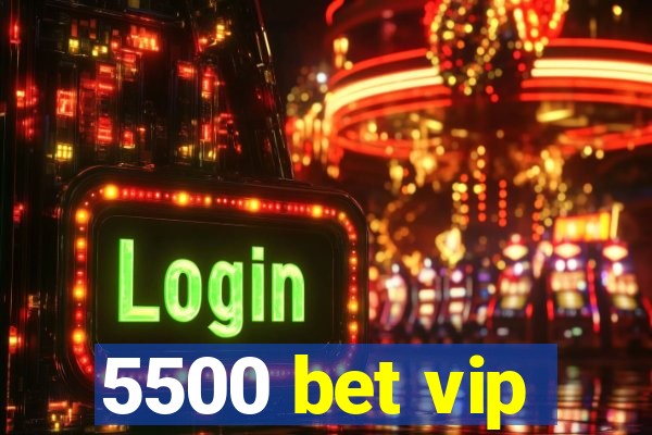 5500 bet vip