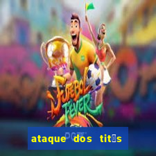 ataque dos tit茫s filme online dublado