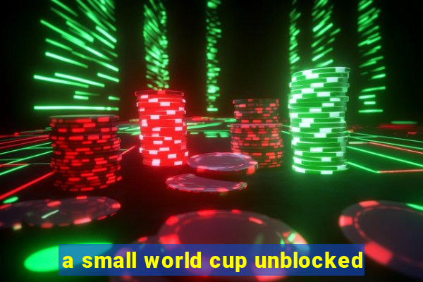 a small world cup unblocked