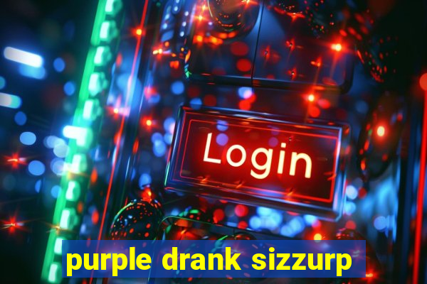 purple drank sizzurp