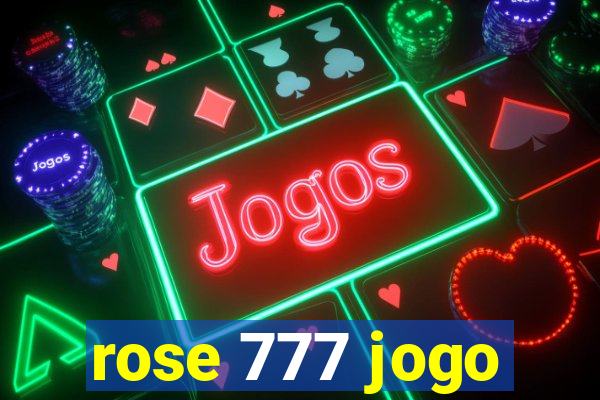 rose 777 jogo