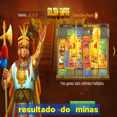 resultado do minas cap hoje