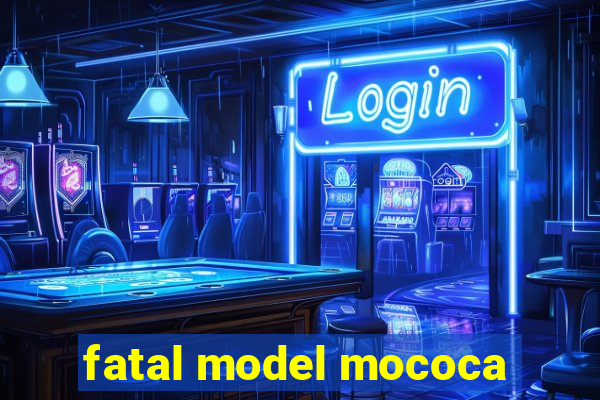 fatal model mococa