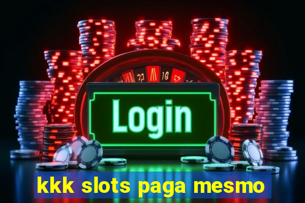 kkk slots paga mesmo