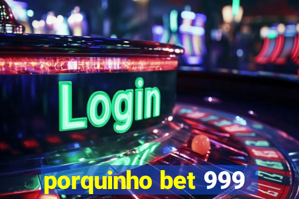 porquinho bet 999