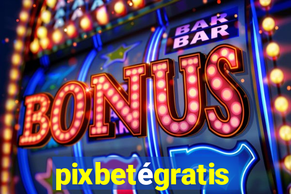 pixbetégratis