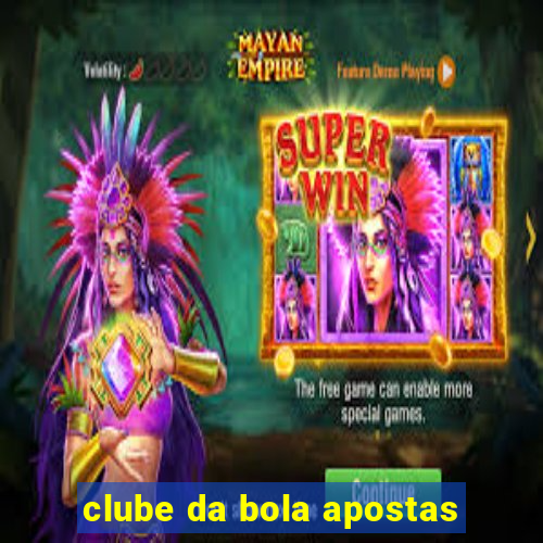 clube da bola apostas