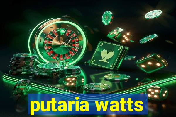 putaria watts