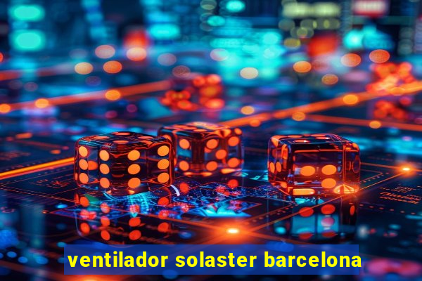 ventilador solaster barcelona