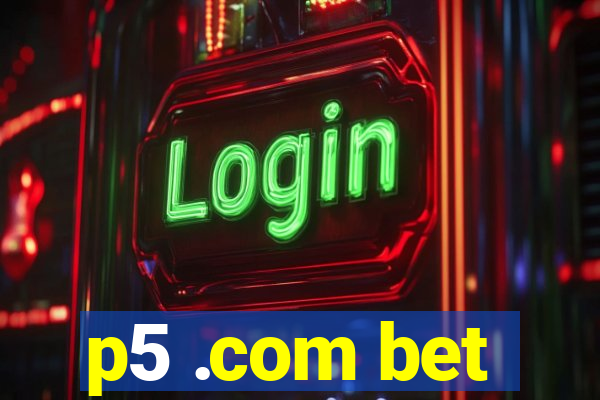 p5 .com bet