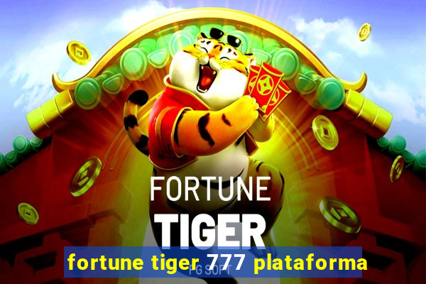 fortune tiger 777 plataforma