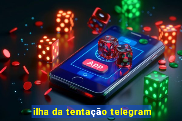 ilha da tentação telegram