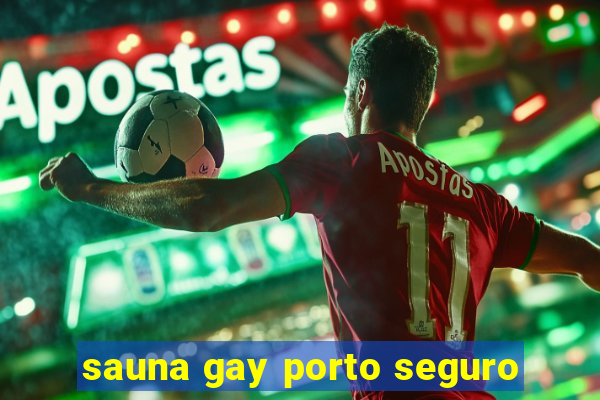 sauna gay porto seguro