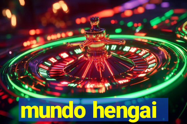 mundo hengai