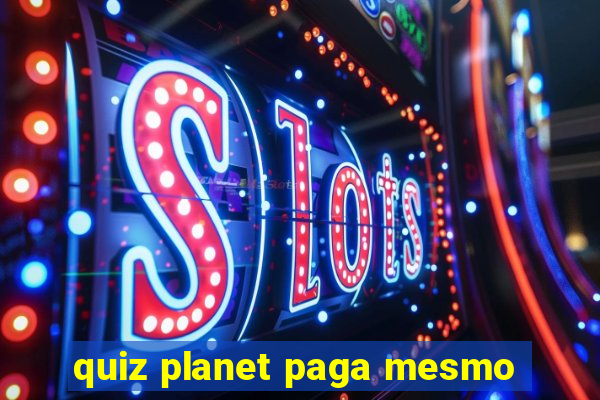 quiz planet paga mesmo