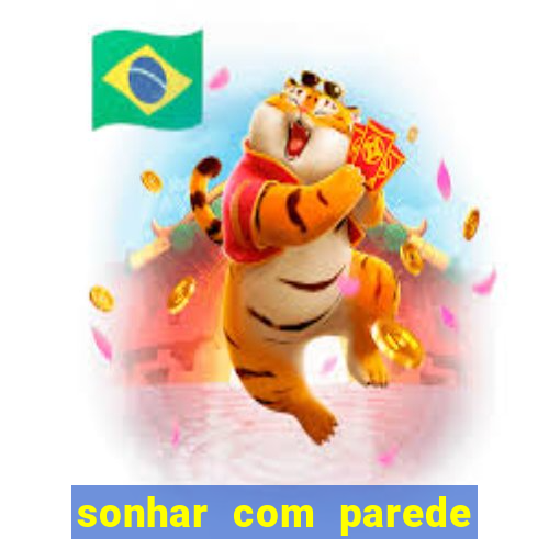 sonhar com parede caindo no jogo do bicho