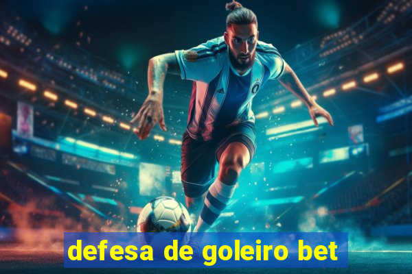 defesa de goleiro bet