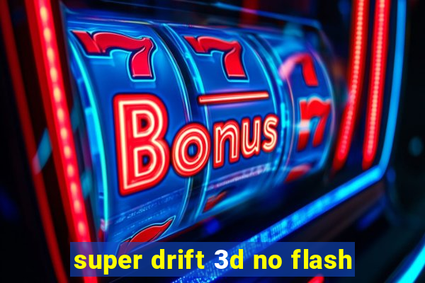 super drift 3d no flash