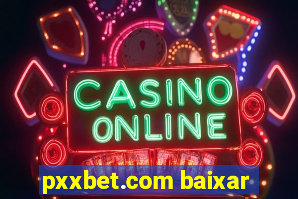 pxxbet.com baixar