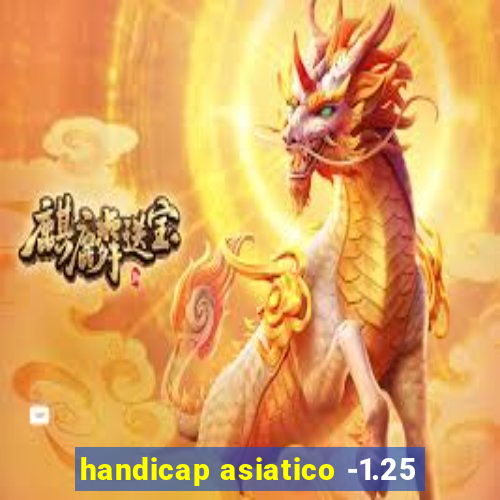 handicap asiatico -1.25