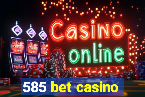 585 bet casino