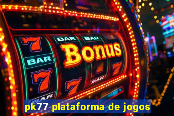 pk77 plataforma de jogos