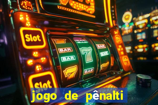 jogo de pênalti que ganha dinheiro