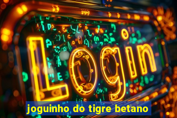 joguinho do tigre betano