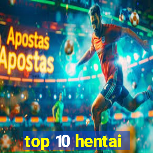 top 10 hentai