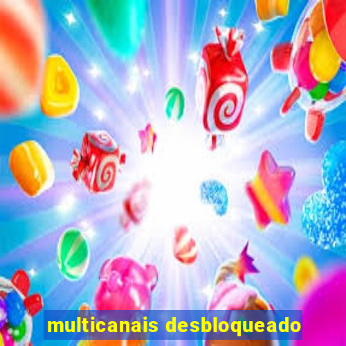 multicanais desbloqueado