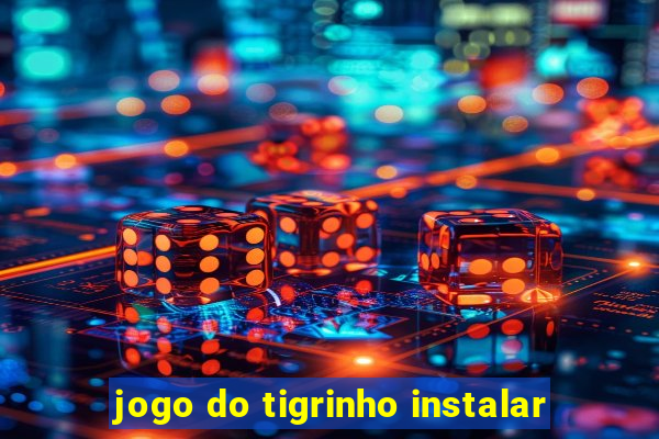 jogo do tigrinho instalar