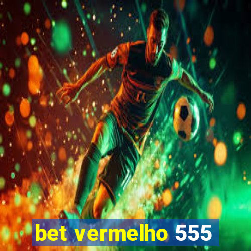 bet vermelho 555