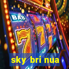 sky bri nua