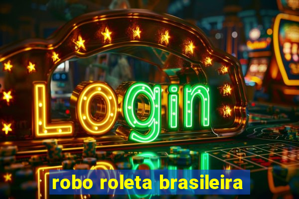 robo roleta brasileira