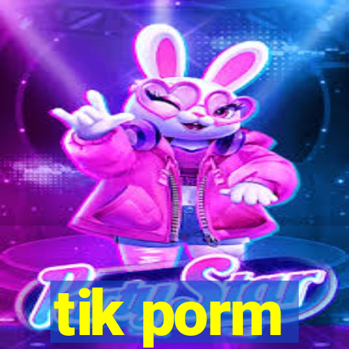 tik porm