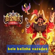 bele belinha vazados