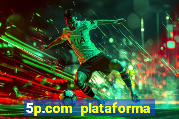 5p.com plataforma de jogos