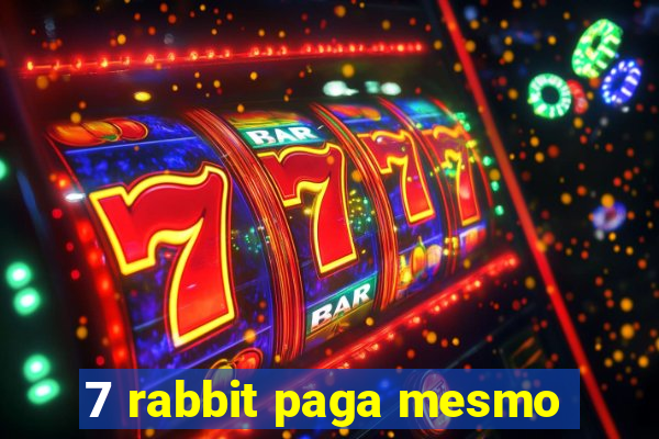 7 rabbit paga mesmo