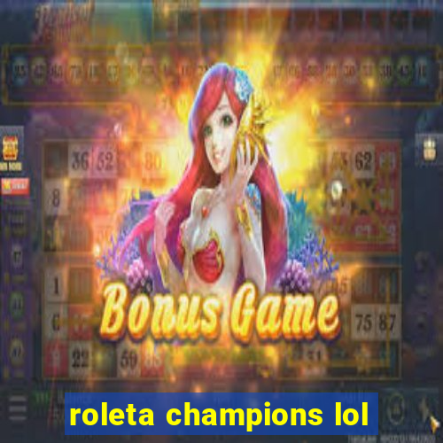 roleta champions lol