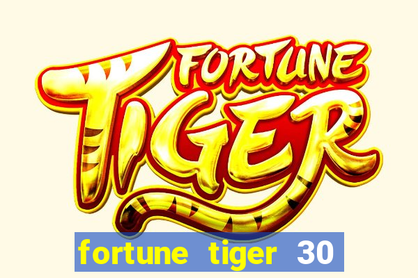 fortune tiger 30 reais grátis