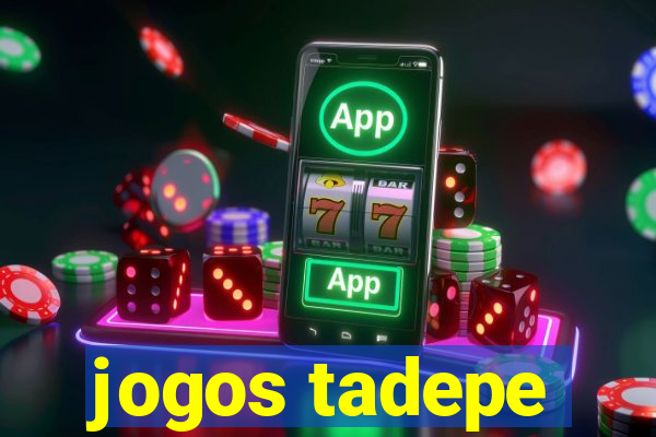 jogos tadepe