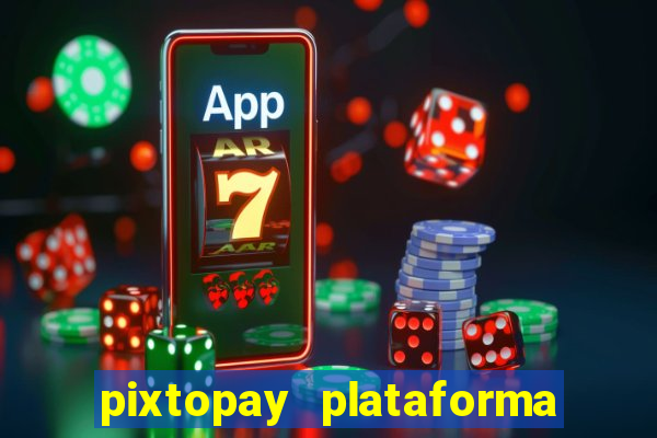 pixtopay plataforma de jogos