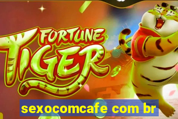 sexocomcafe com br