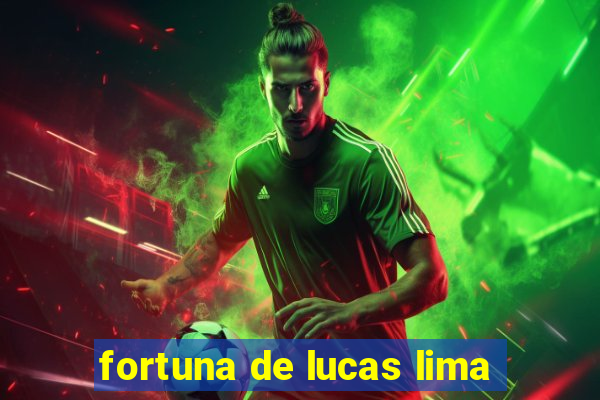 fortuna de lucas lima