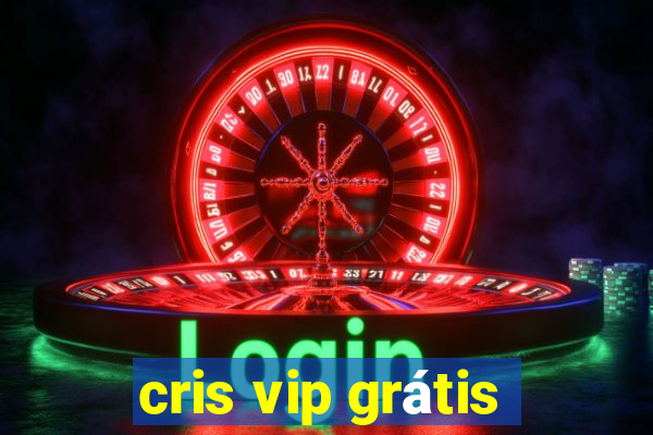 cris vip grátis