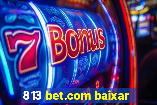 813 bet.com baixar