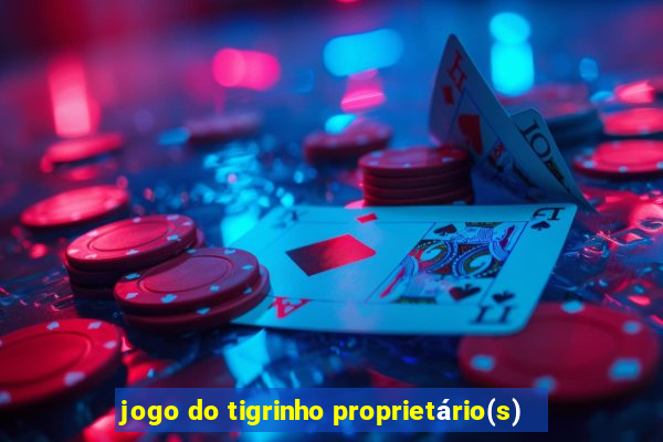 jogo do tigrinho proprietário(s)