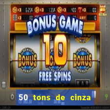 50 tons de cinza online dublado