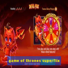 game of thrones superflix