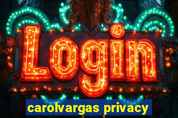 carolvargas privacy